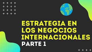 ESTRATEGIA en los NEGOCIOS INTERNACIONALES ▶ Tutorial VIDEO 1 ✅ [upl. by Ulland]