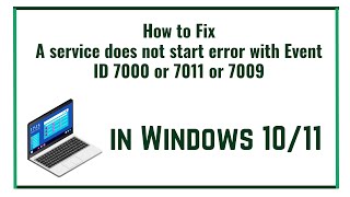 How to Fix A service does not start error with Event ID 7000 or 7011 or 7009 in Windows 1011 [upl. by Migeon]