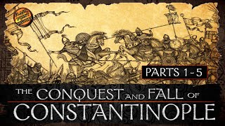 The Conquest and Fall of Constantinople  Parts 1  5  History of Byzantium [upl. by Okemak]