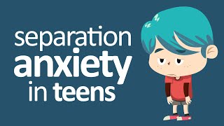 Dealing With Separation Anxiety In Teens [upl. by Otnas]