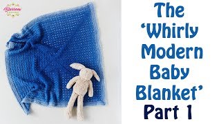 Whirly Modern Baby Blanket Part 1 VERY Simple amp Quick  Written Pattern [upl. by Bradstreet]