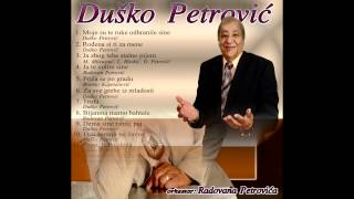 Dusko PetrovicMoje su te ruke odhranile [upl. by Rattray]