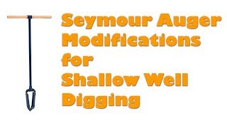 Seymour AUA2 Auger Modifications for Shallow Well Digging [upl. by Reitman53]