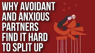 Why Avoidant and Anxious Partners Find It Hard to Split Up [upl. by Ennovoj]