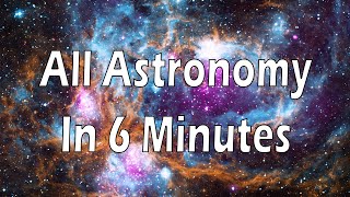 All of Astronomy in 6 minutes [upl. by Gemma]