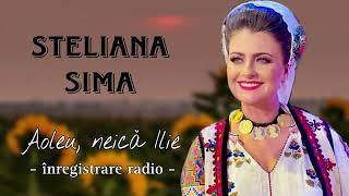 Steliana Sima  Aoleu neica Ilie Inregistrare Radio [upl. by Nnov]