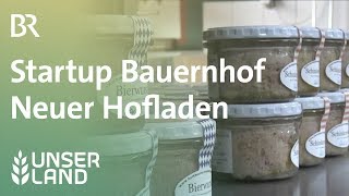 Startup Bauernhof Neuer Hofladen und etwas Ärger  Unser Land  BR [upl. by Ecirp729]