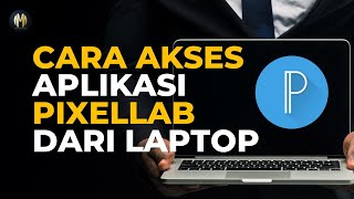 CARA DOWNLOAD DAN AKSES APLIKASI PIXELLAB DARI LAPTOP [upl. by Myra]