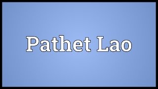 Pathet Lao Meaning [upl. by Imogen]