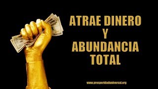 ATRAE DINERO Y ABUNDANCIA TOTAL  PROSPERIDAD UNIVERSAL [upl. by Eivets216]