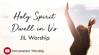 Holy Spirit Dwell in Us Instrumental Lyrics  JIL Worship [upl. by Omocaig]