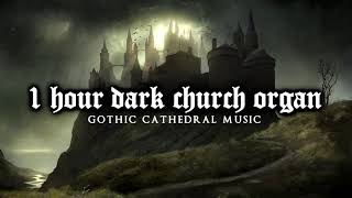 1 Hour of Dark Church Organ  Gothic Cathedral Music [upl. by Themis]