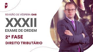 Revisão de Véspera de 2ª Fase OAB  Direito Tributário  XXXII Exame [upl. by Hayse]