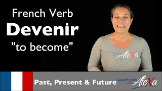 Devenir to become — Past Present amp Future French verbs conjugated by Learn French With Alexa [upl. by Odnamla]