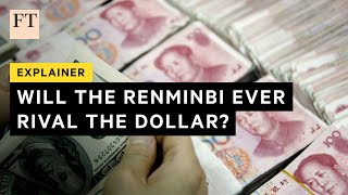 Why the renminbi cant rival the dollars reserve status  FT [upl. by Dean]