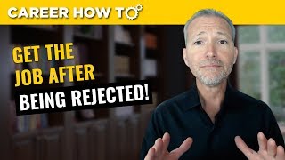 How to Get the Job After Being Rejected [upl. by Landa]