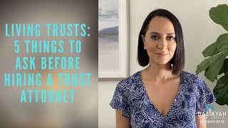 Living Trusts 4 Things to Ask Before Hiring a Trust Attorney California Wills and Trusts Attorney [upl. by Zeiger414]