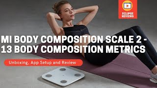 Mi Body Composition Scale 2  Review Setup and Unboxing [upl. by Aicirpac]