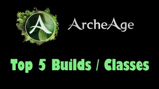 ArcheAge  Top 5 BuildsClasses [upl. by Atiuqahs]