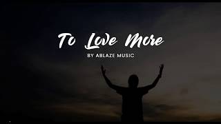 To Love More LYRICS Ablaze Music CFC [upl. by Litt]