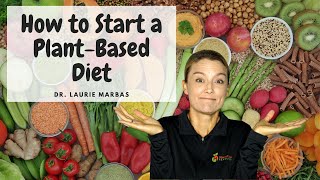 How To Start A Plant Based Diet  Dr Laurie Marbas [upl. by Nyliuqcaj]