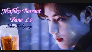 Kim Taehyung Fmv ☆♡『Mujhko Barsaat Bana Lo』☆♡ [upl. by Ahsetel129]