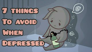 7 Things To Avoid When Depressed [upl. by Messing]