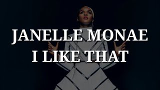 Janelle Monae  I Like That Lyrics [upl. by Oswal]