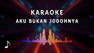 Karaoke Aku Bukan Jodohnya [upl. by Corbin]