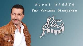 Murat KARACA  Yar Yanımda Olmayınca Official Audio [upl. by Schuh]