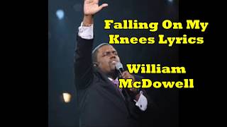 William McDowell  Falling on Knees  Lyrics [upl. by Enorahs]