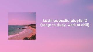 Keshi Acoustic Playlist 2 songs to study work or chill [upl. by Horatia]