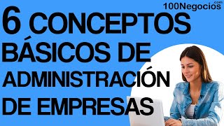 6 Conceptos Básicos de Administración de Empresas [upl. by Tnert313]