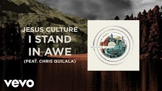 Jesus Culture  I Stand In Awe LiveLyrics And Chords ft Chris Quilala [upl. by Dibru]