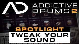 Addictive Drums 2 Spotlight Tweak Your Sound [upl. by Ardnossak]