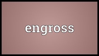 Engross Meaning [upl. by Monie]