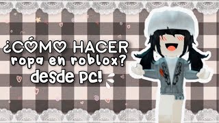 ¿Cómo hacer ropa para Roblox Desde PC  littleedannie [upl. by Eenattirb]