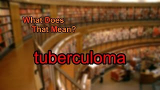 What does tuberculoma mean [upl. by Meekar]