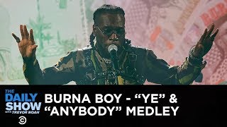 Burna Boy Performs a “Ye”“Anybody” Medley  The Daily Show [upl. by Rihat]