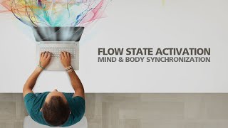 FLOW STATE ACTIVATION Fully Immersed Mind and Body Synchronization [upl. by Llevrac]