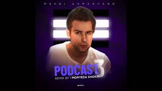 Mehdi Ahmadvand  Podcast 3 Morteza Shokri Remix [upl. by Vig]