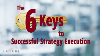 The 6 Keys to Successful Strategy Execution [upl. by Enylekcaj]