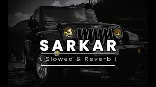 Sarkar  Jaura Phagwara  Slowed  Reverb [upl. by Yessydo323]