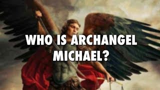 Who Is Archangel Michael [upl. by Llewej]