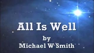 All Is Well by Michael W Smith Lyrics [upl. by Ecinev]