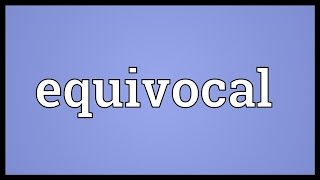 Equivocal Meaning [upl. by Marc]