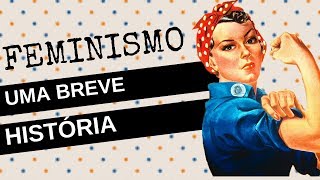 FEMINISMO  um breve resumo da história do movimento [upl. by Inanak381]