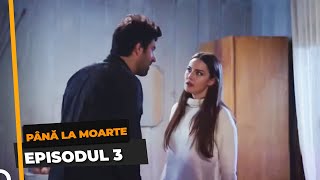 Până La Moarte 3 Episodul [upl. by Margarete40]