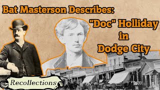 Bat Masterson Describes quotDocquot Holliday in Dodge City Recollections [upl. by Jaime151]