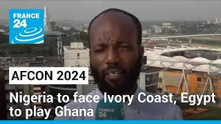 AFCON 2024 Nigeria to face Ivory Coast Egypt to play Ghana • FRANCE 24 English [upl. by Ayaet889]